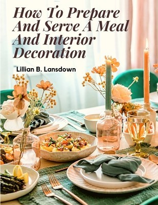 How To Prepare And Serve A Meal And Interior Decoration foto