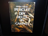 PESCUIT DIN DELTA IN CARPATI -VICTOR TARUS ANUL 1983