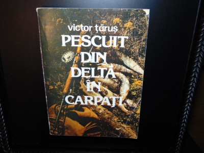 PESCUIT DIN DELTA IN CARPATI -VICTOR TARUS ANUL 1983 foto