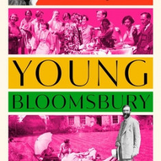 Young Bloomsbury: The Generation That Redefined Love, Freedom, and Self-Expression in 1920s England