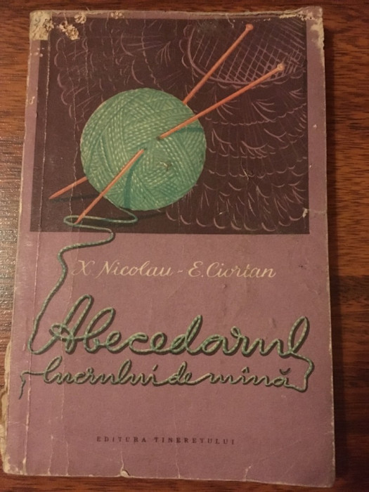 Abecedarul lucrului de m&acirc;na/ X. Nicolau-E. Ciortan/1957