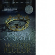 Bernard Cornwell - Moartea regilor ( Seria ULTIMUL REGAT vol. 6 ) foto