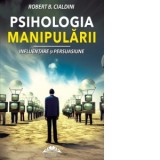 Psihologia manipularii. Influentare si persuasiune - Robert B. Cialdini