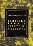 AS - DAN-SILVIU BOERESCU - IUBIRILE REGALE STIUTE SI NESTIUTE