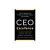 CEO Excellence: The Six Mindsets That Distinguish the Best Leaders from the Rest