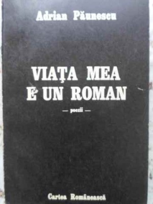 VIATA MEA E UN ROMAN. POEZII-ADRIAN PAUNESCU-230781 foto