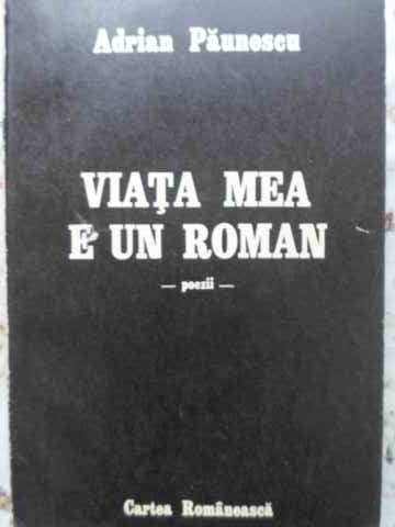 VIATA MEA E UN ROMAN. POEZII-ADRIAN PAUNESCU-230781