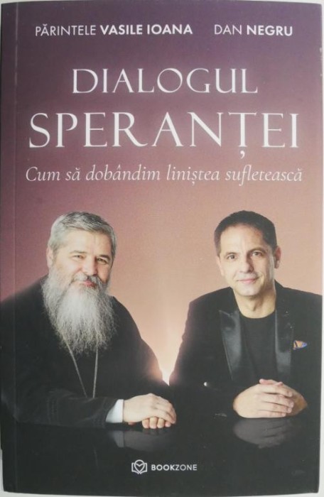 Dialogul sperantei. Cum sa dobandim linistea sufleteasca &ndash; Vasile Ioana, Dan Negru