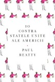 10 Contra Statele Unite ale Americii - Paul Beatty, Roman Beletristica