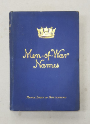 MEN - OF - WAR NAMES - THEIR MEANING AND ORIGIN by VICE - ADMIRAL PRINCE LOUIS OF BATTENBERG , 1908 , CONTINE DEDICATIA AUTORULUI * foto