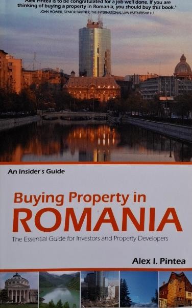 Buying Property in Romania. The Essential Guide for Investors and Property Developers &ndash; Alex. I. Pintea