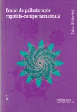 Tratat Psihoterapie Cognitiv Comportamentala Irina Holdevici Editura Trei 2011 Psihologie Romana Brosata Romana