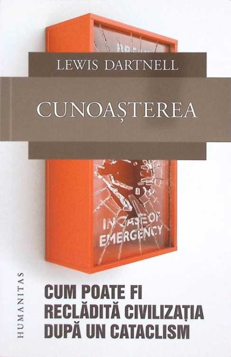 CUNOASTEREA. CUM POATE FI RECLADITA CIVILIZATIA DUPA UN CATACLISM-LEWIS DARTNELL-273769