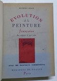 EVOLUTION DE LA PEINTURE FRANCAISE DES ORIGINES A NOS JOURS par ALFRED LEROY , 1943 *COTOR PIELE