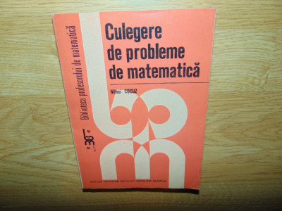 CULEGERE DE PROBLEME DE MATEMATICA -MIHAI COCUZ ANUL 1984 foto