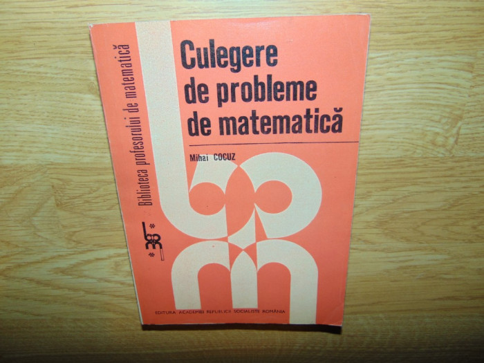 CULEGERE DE PROBLEME DE MATEMATICA -MIHAI COCUZ ANUL 1984