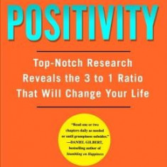 Positivity: Top-Notch Research Reveals the 3-To-1 Ratio That Will Change Your Life