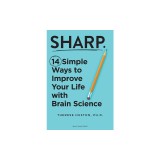 Sharp: 14 Simple Ways to Improve Your Life with Brain Science