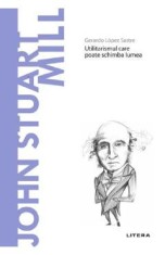 Descopera Filosofia. John Stuart Mill - Gerardo Lopez Sastre
