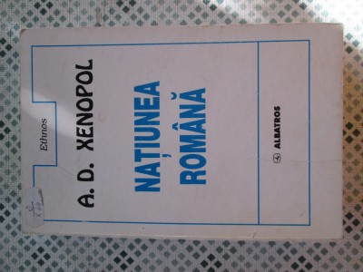 A. D. Xenopol - Natiunea romana foto