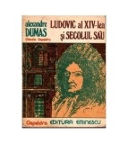 Alexandre Dumas - Ludovic al XIV - lea si secolul sau - 111638