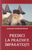 Arhimandrit Ioanichie Balan Predici Praznice Imparatesti Carte Religioasa Duhovniceasca Invățături Spiritualitate