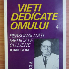 Vieti dedicate omului, vol. 4 Personalitati medicale clujene Ioan Goia/ F. Marin