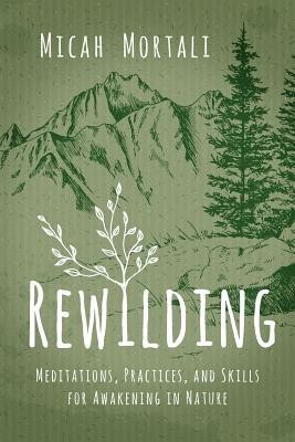 Rewilding: Meditations, Practices, and Skills for Awakening in Nature foto
