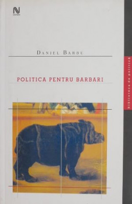 Politica pentru barbari - Daniel Barbu foto