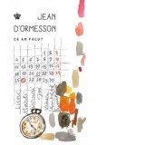 Ce am facut - Jean d Ormesson, Tania Radu