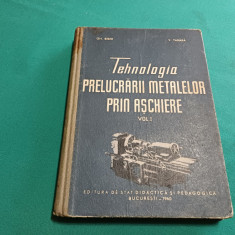 TEHNOLOGIA PRELUCRĂRII METALELOR PRIN AȘCHIERE / VOL. I/ GH. BIBER / 1960