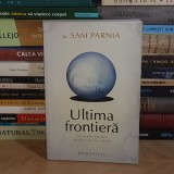 dr. SAM PARNIA - ULTIMA FRONTIERA : UN STUDIU INNOITOR ASUPRA VIETII SI A MORTII , 2011 *