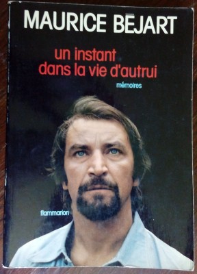 MAURICE BEJART - UN INSTANT DANS LA VIE D&amp;#039;AUTRUI (MEMOIRES) [FLAMMARION, 1979] foto