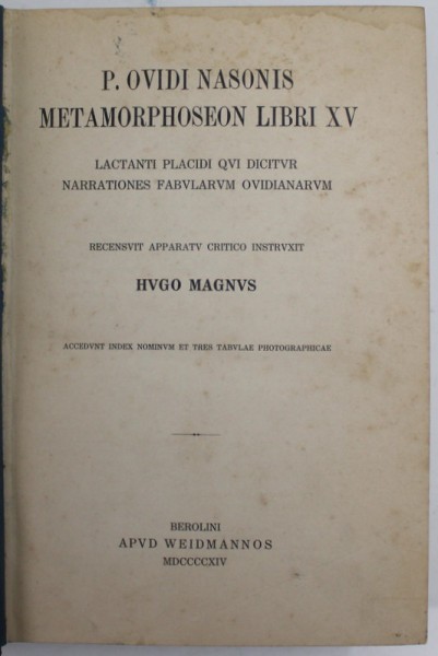 P. OVIDI NASONIS - METAMORPHOSEON LIBRI XV , recensuit HUGO MAGNUS , TEXTUL SI NOTELE DE SUBSOL IN LIMBA LATINA , 1914