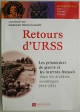 Retours d&#039;URSS. Les prisonniers de guerre et internes francais dans les archives sovietiques 1945-1951 &ndash; Catherine Klein-Gousseff