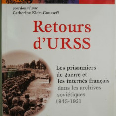 Retours d'URSS. Les prisonniers de guerre et internes francais dans les archives sovietiques 1945-1951 – Catherine Klein-Gousseff