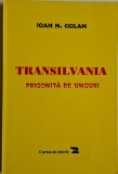 Transilvania Prigonita de Unguri - Ioan N. Ciolan - Carte Istorie
