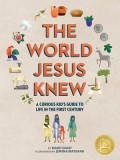The Curious Kid&#039;s Guide to the World Jesus Knew: Romans, Rebels, and Disciples