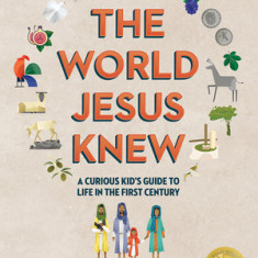 The Curious Kid's Guide to the World Jesus Knew: Romans, Rebels, and Disciples