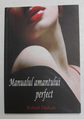 MANUALUL AMANTULUI PERFECT de ROBERT DUBOIS , 2014 foto