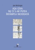 Asa ceva nu ti s-ar putea intampla niciodata - Jon McGregor - All