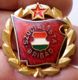 I.306 INSIGNA COMUNISTA UNGARIA SZOCIALISTA BRIGAD BRIGADIER 27mm aurie, Europa