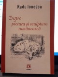 Despre pictura si sculptura romaneasca - Radu Ionescu