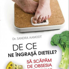 De ce ne îngraşă dietele? Să scăpăm de obsesia slăbitului - Paperback brosat - Sandra Aamodt - Niculescu