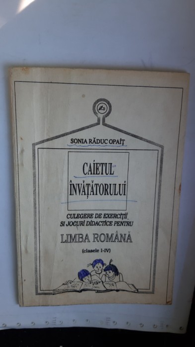 CAIETUL INVATATORULUI LIMBA ROMANA CLASELE I-IV SONIA RADUC OPAIT