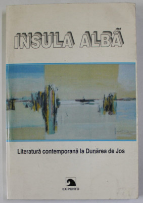 INSULA ALBA , LITERATURA CONTEMPORANA LA DUNAREA DE JOS , selectie si note de MARIAN DOPCEA si OLIMPIU VLADIMIROV , 2003, DEDICATIE * foto