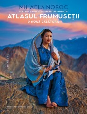 Atlasul Frumusetii,O Noua Calatorie, Mihaela Noroc - Editura Humanitas