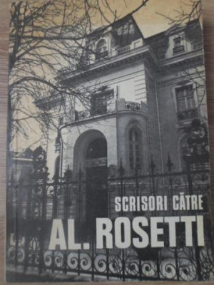 SCRISORI CATRE AL. ROSETTI (1916-1968). DOCUMENTE LITERARE-EDITIE INGRIJITA DE AL. ROSETTI foto
