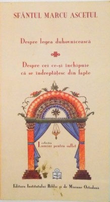 SFANTUL MARCU ASCETUL, DESPRE LEGEA DUHOVNICEASCA, DESPRE CEI CE-SI INCHIPUIE CA SE INDRAPTATESC DIN FAPTE, 2010 foto