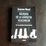 Razboiul de la sfarsitul veacurilor. Ce vor sustinatorii Statului Islamic - Graeme Wood